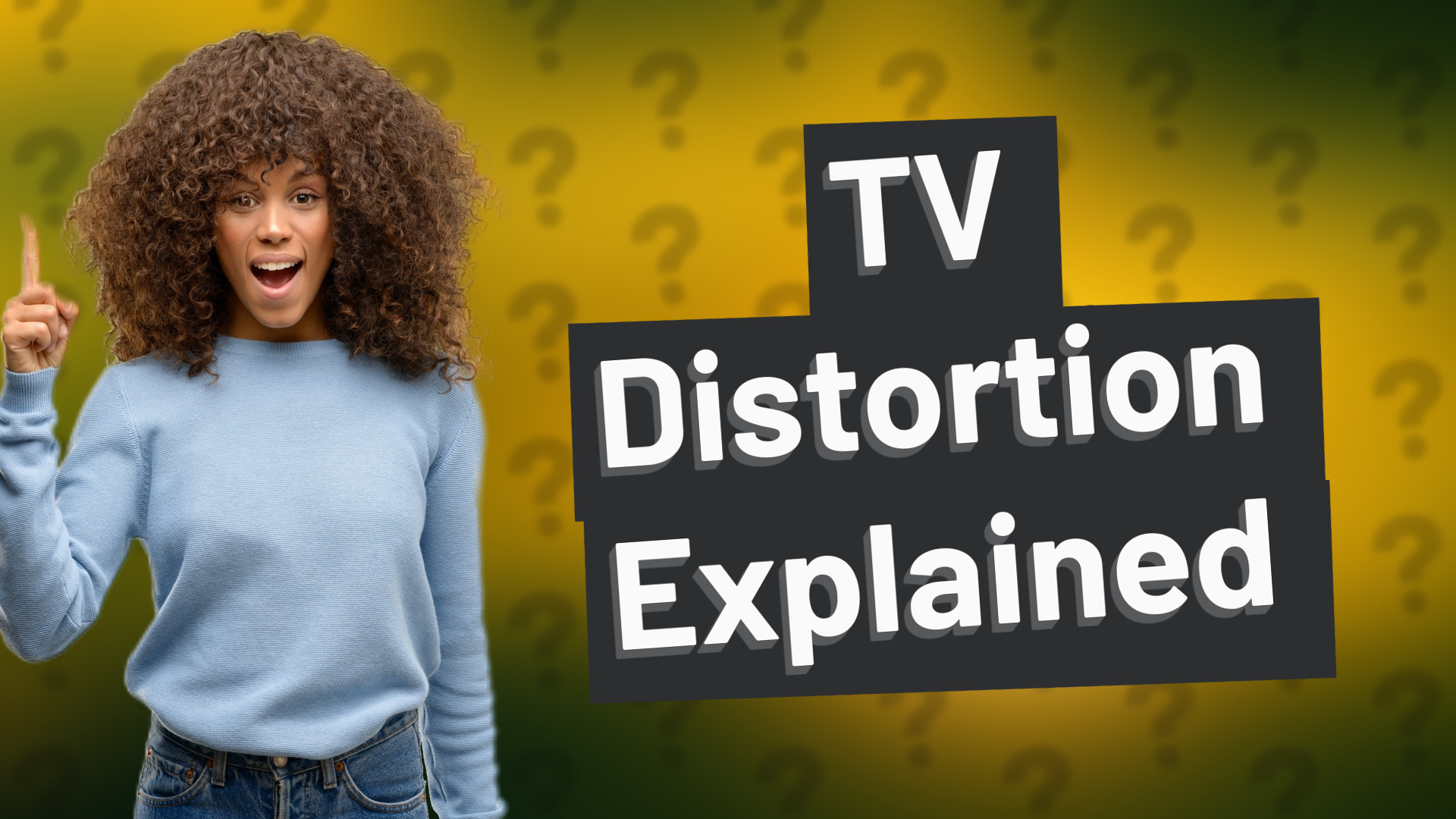 TV Distortion Explained