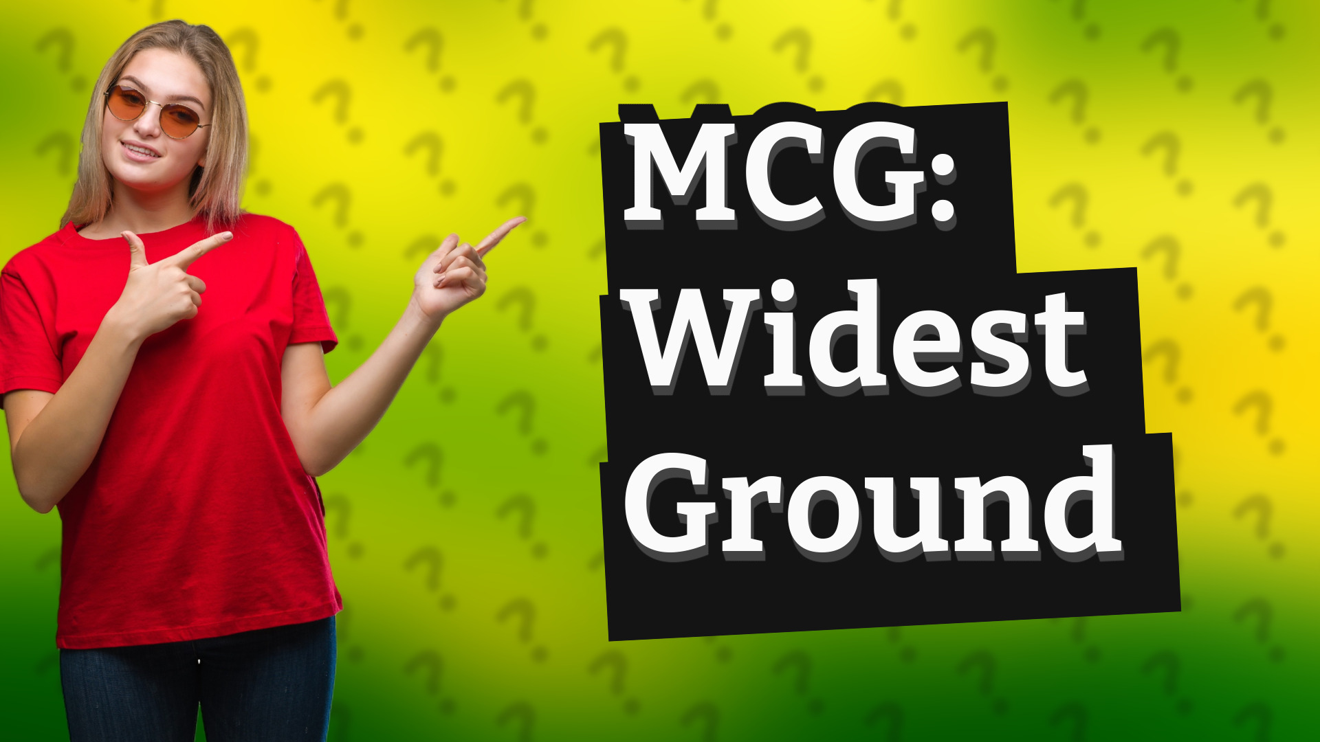 MCG: Widest Ground