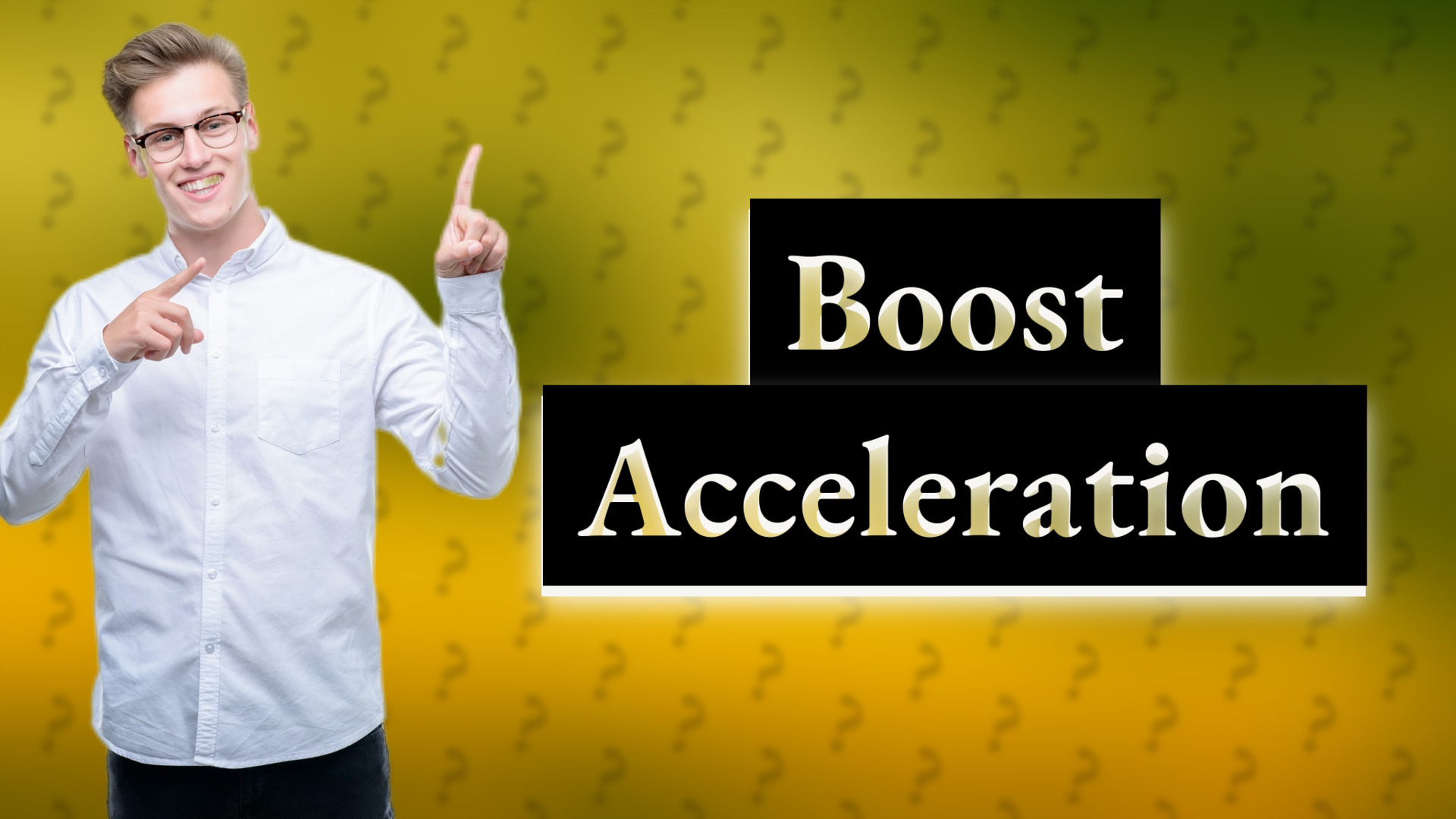 Boost Acceleration