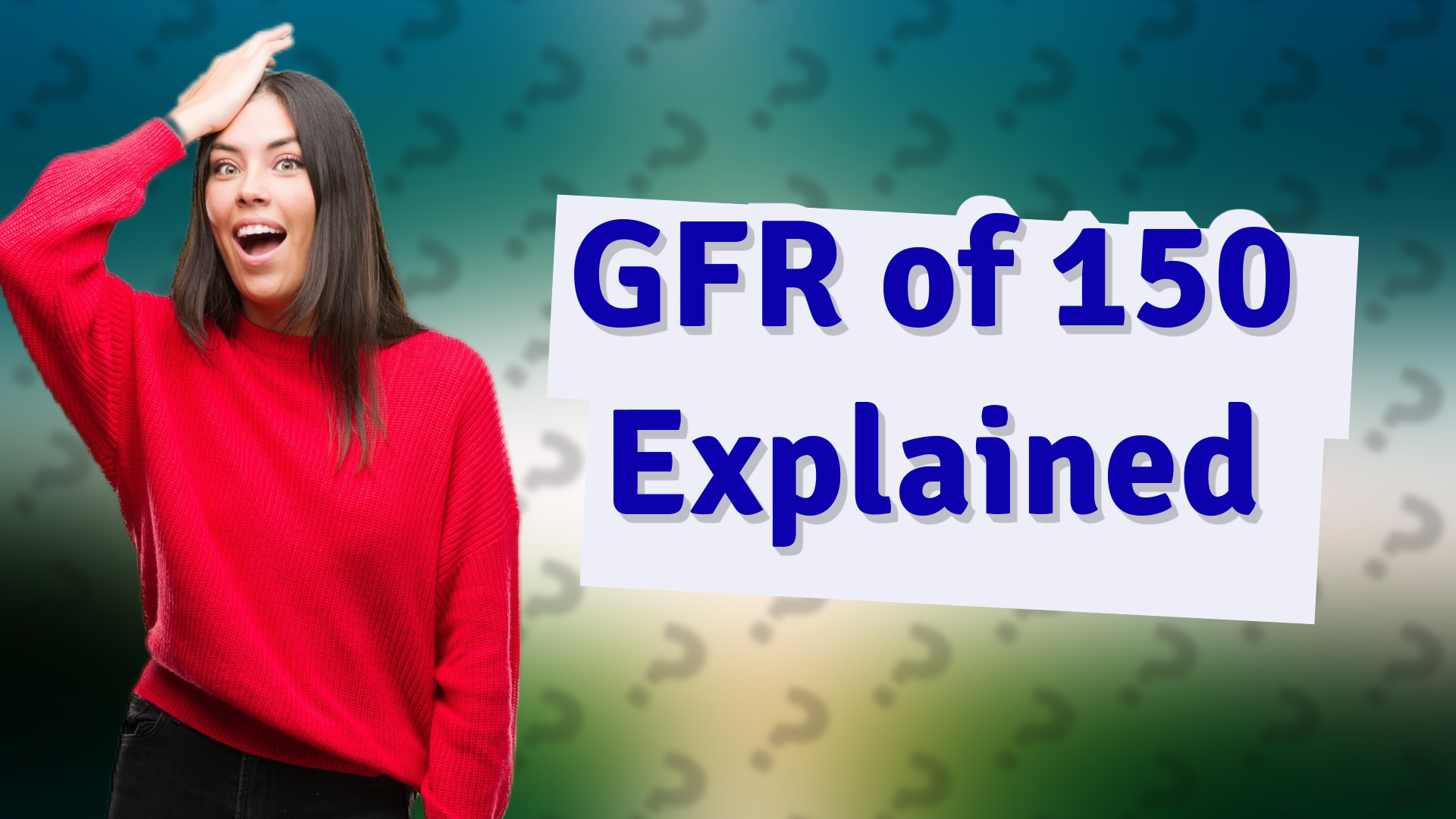 GFR of 150 Explained
