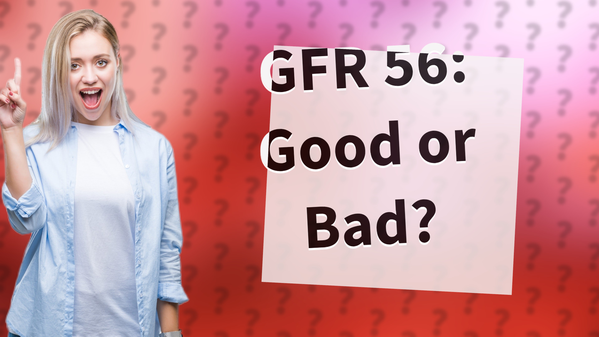 GFR 56: Good or Bad?