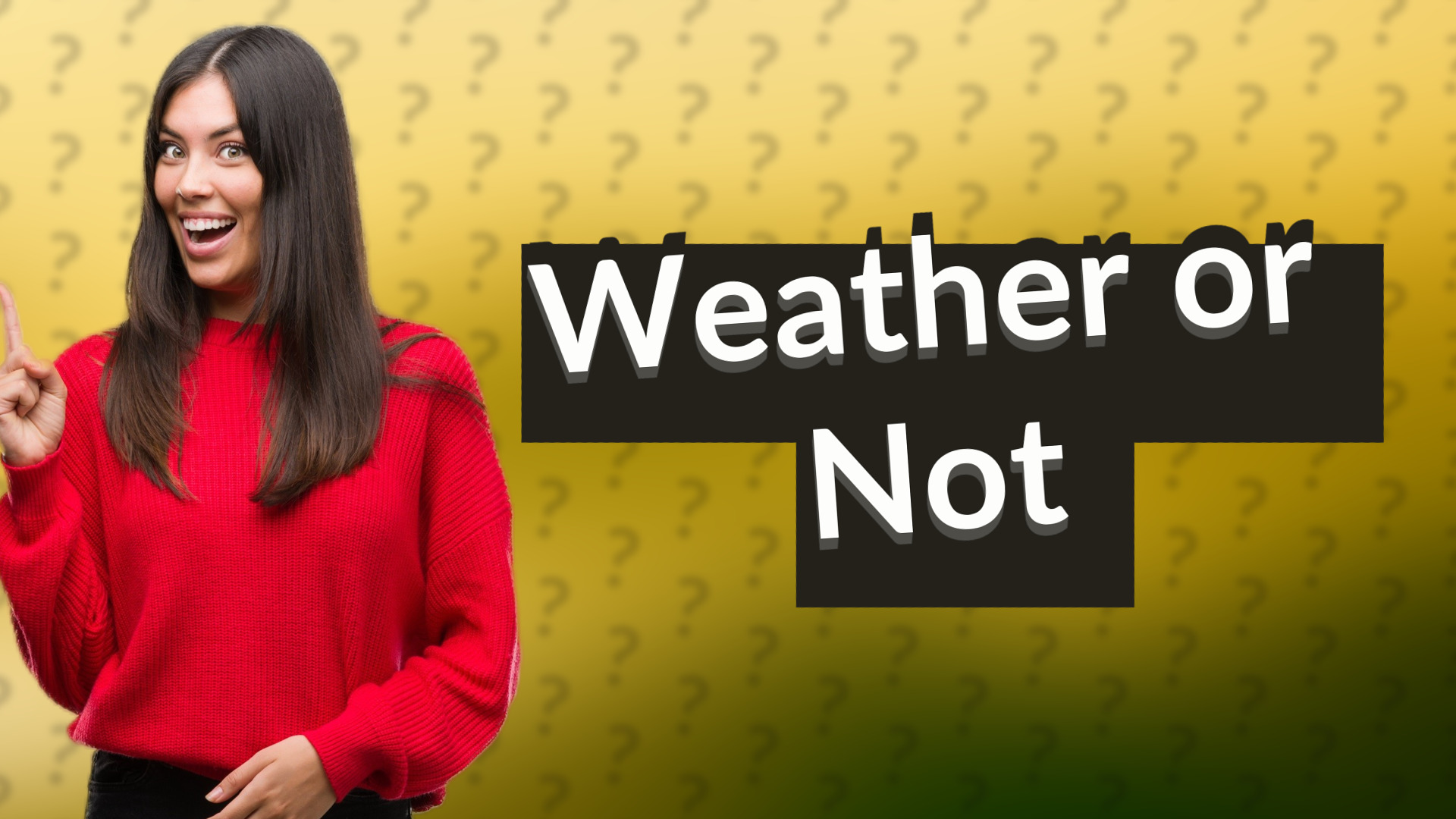Weather or Not