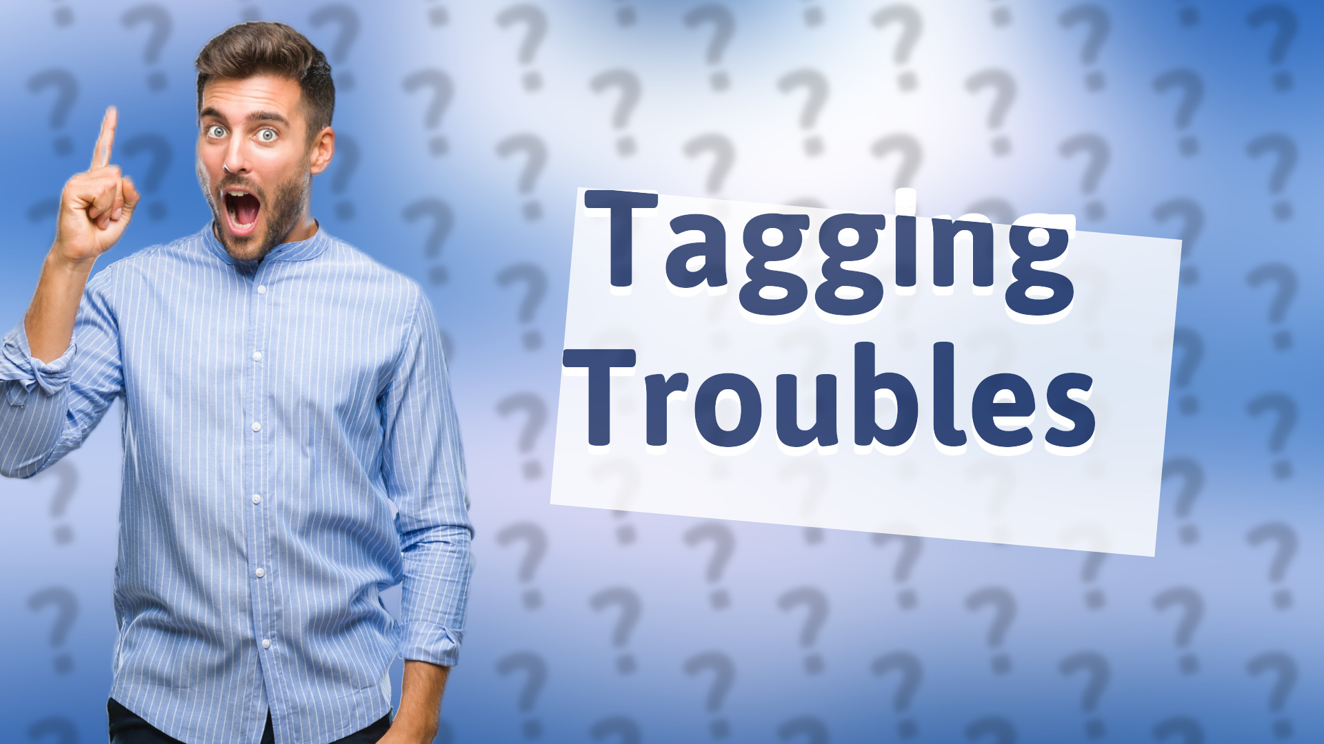 Tagging Troubles