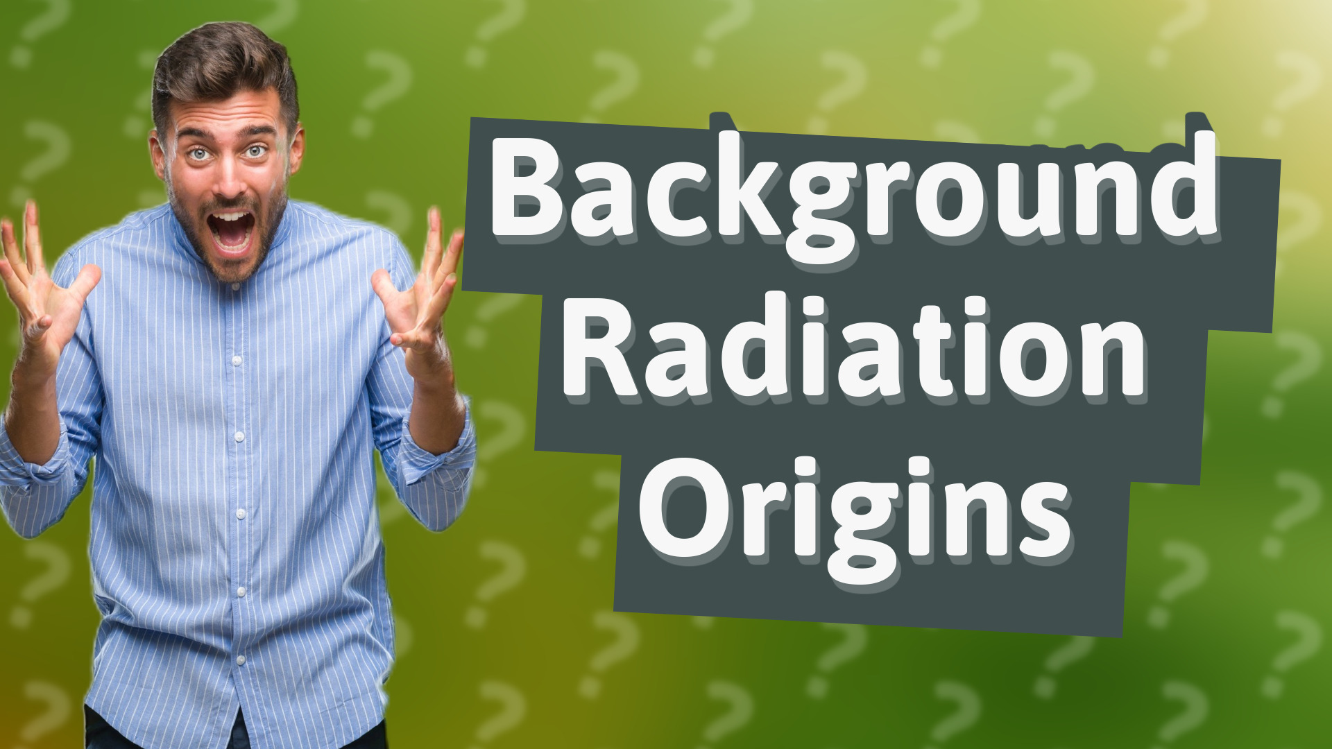 Background Radiation Origins