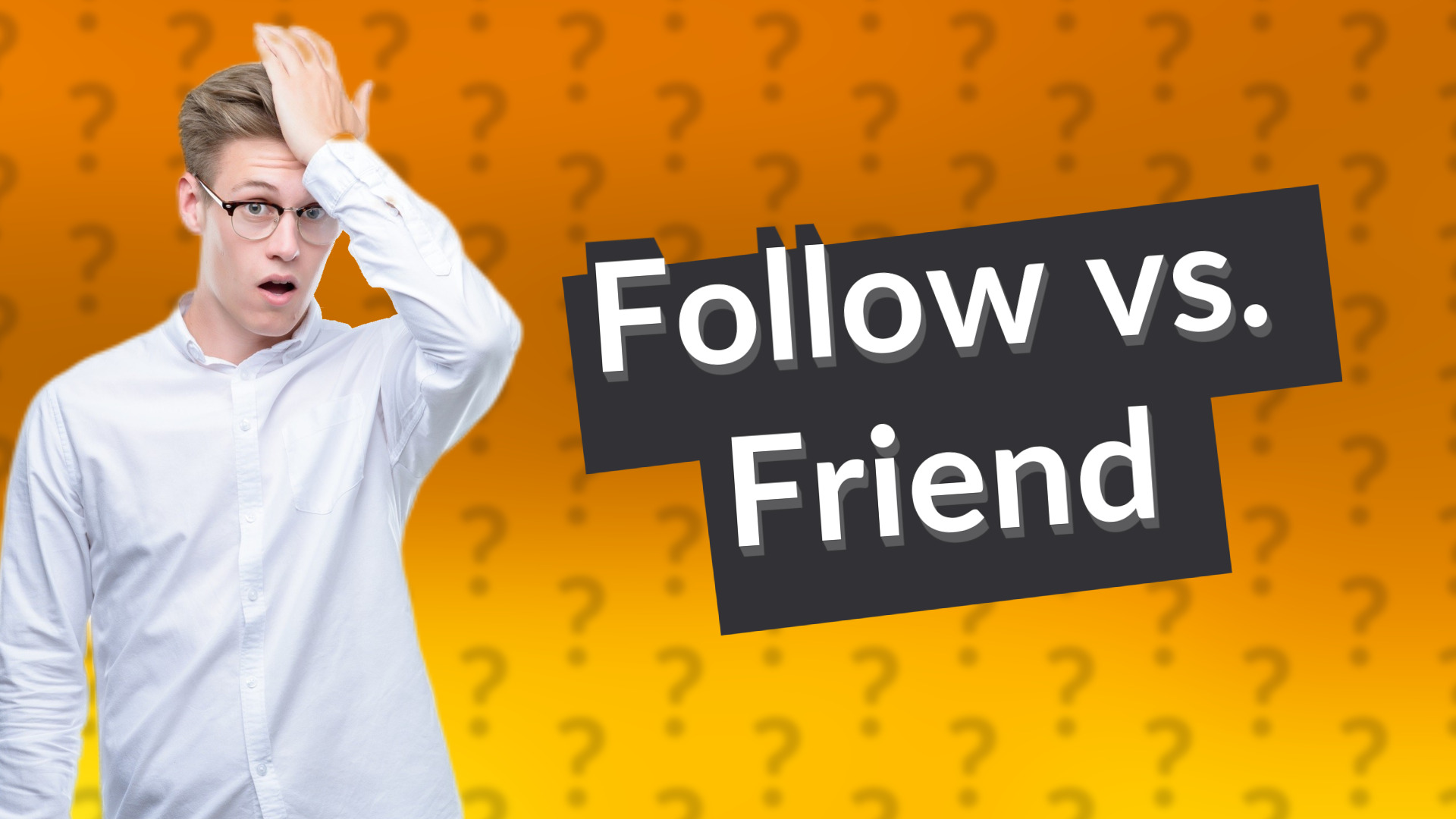 Follow vs. Friend