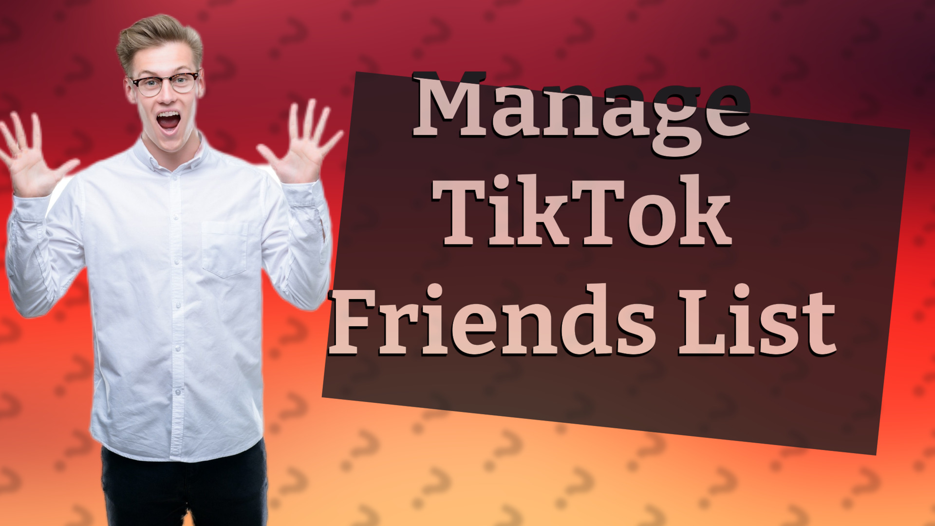Manage TikTok Friends List