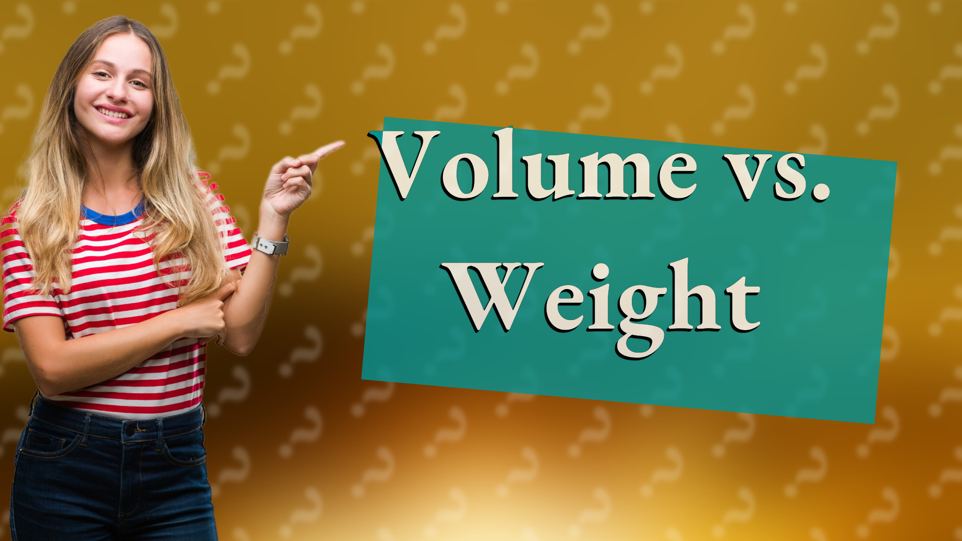 Volume vs. Weight