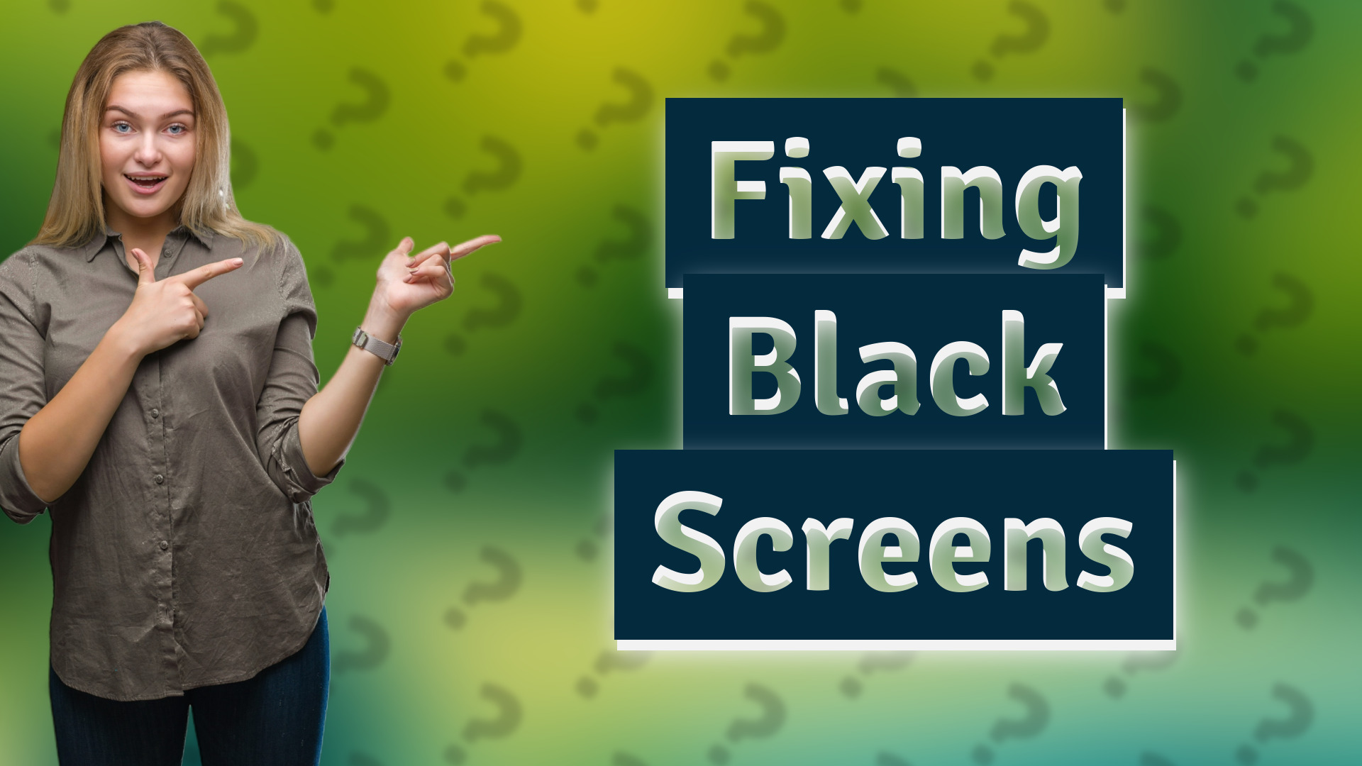 Fixing Black Screens
