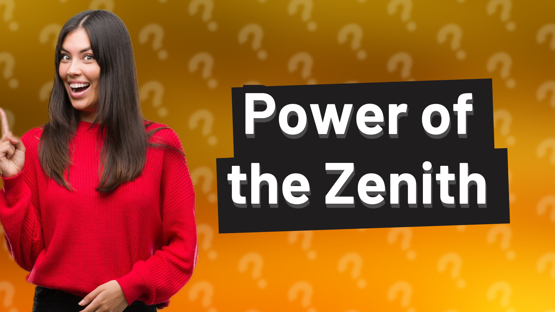 Power of the Zenith
