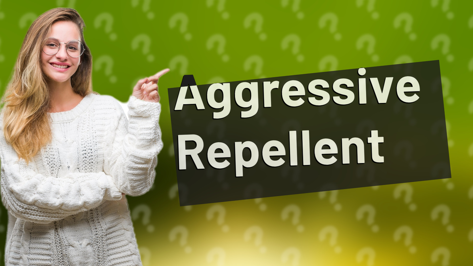 Aggressive Repellent