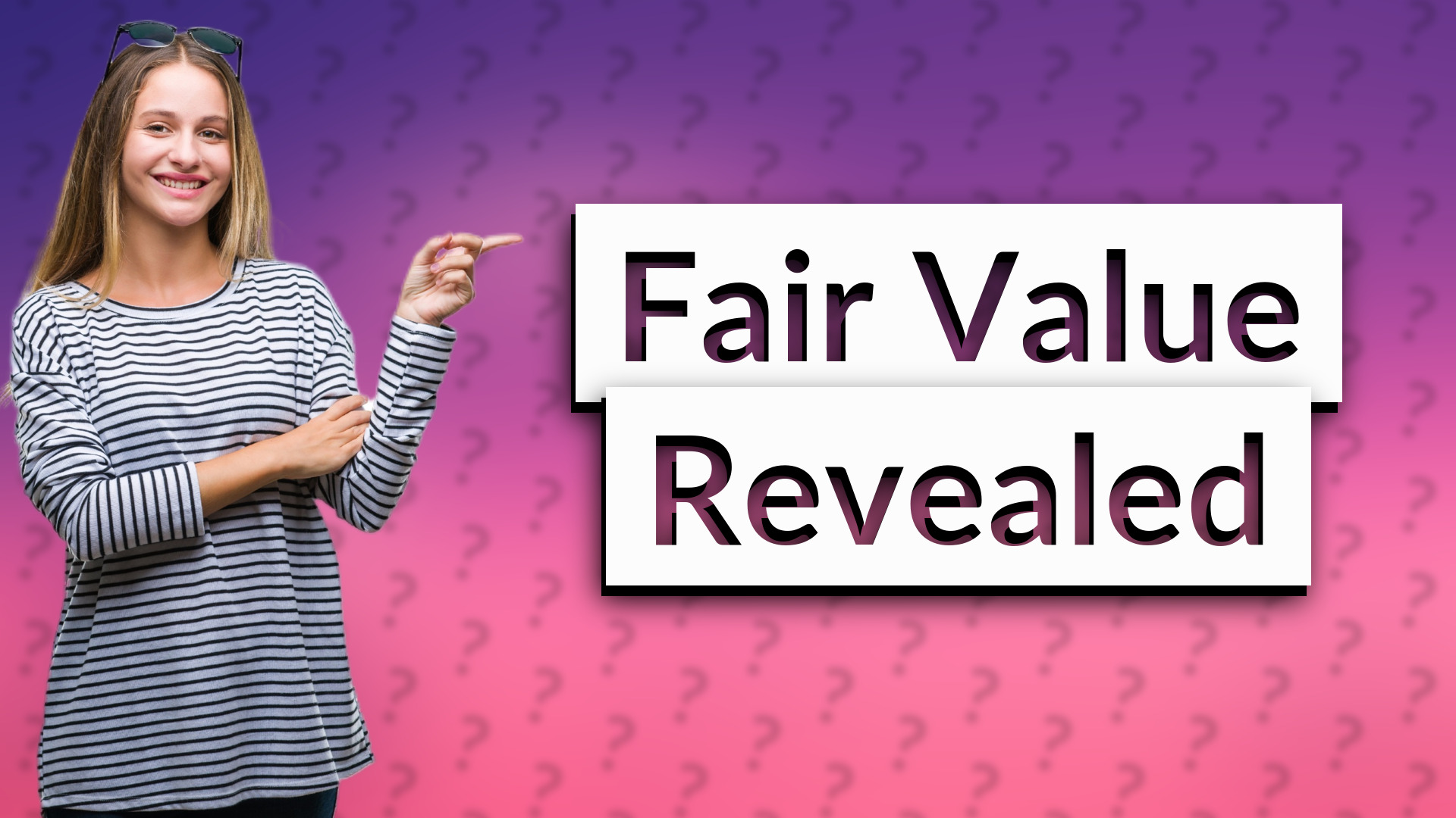 Fair Value Revealed