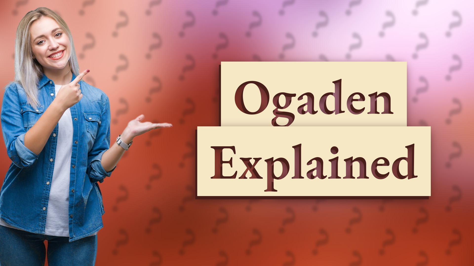 Ogaden Explained