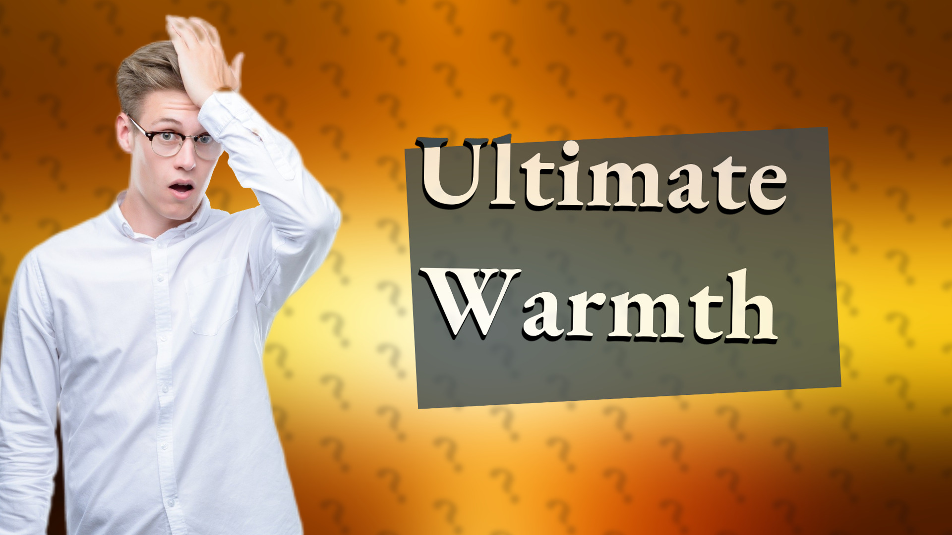 Ultimate Warmth