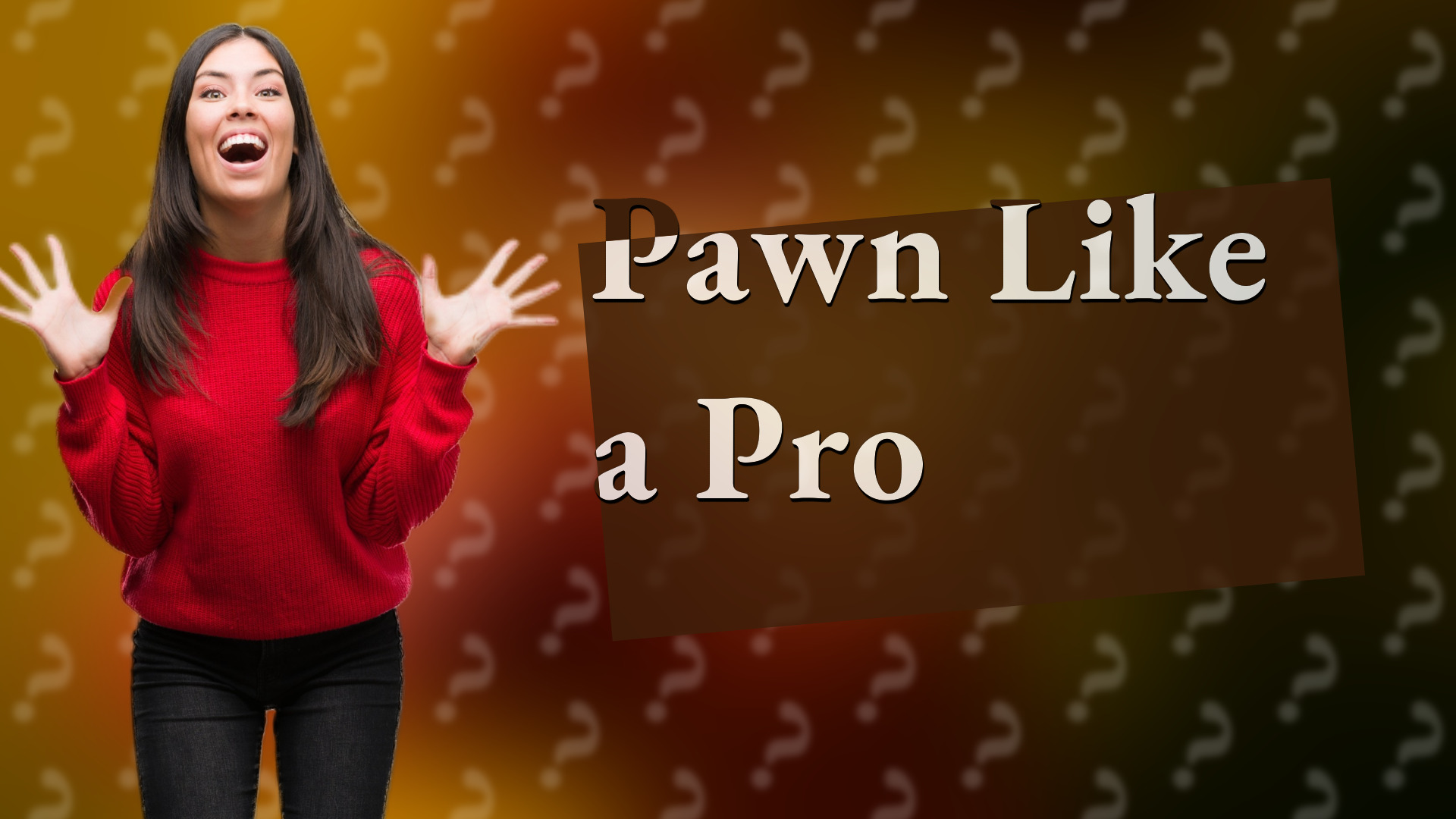 Pawn Like a Pro