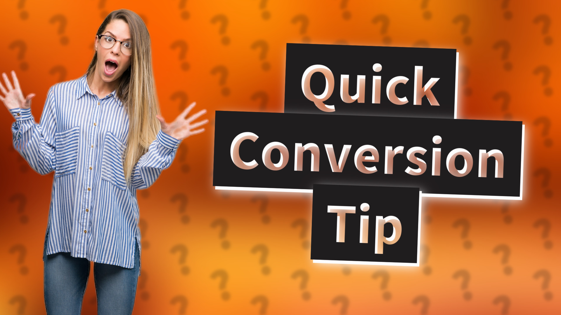 Quick Conversion Tip