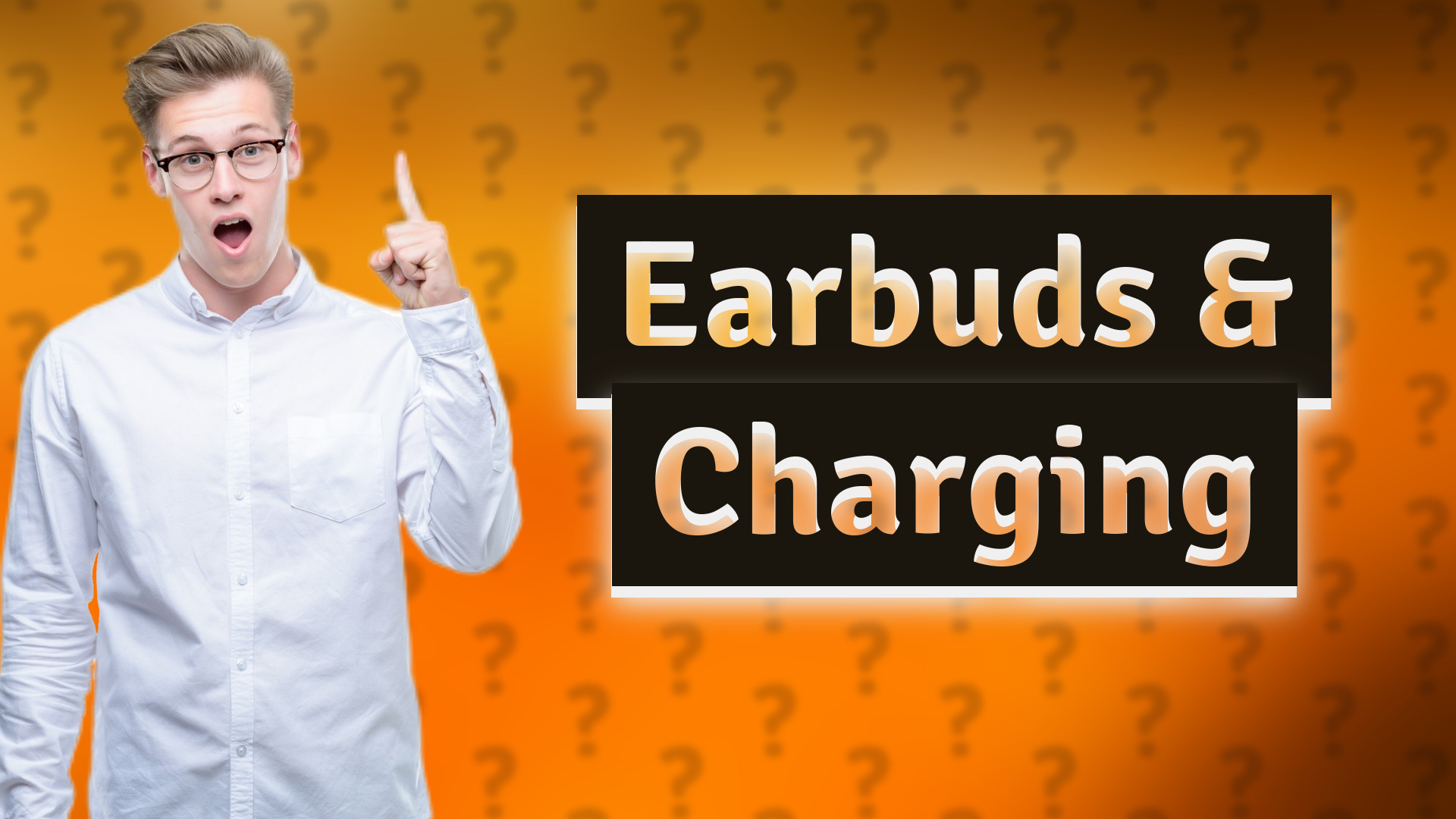 Earbuds & Charging