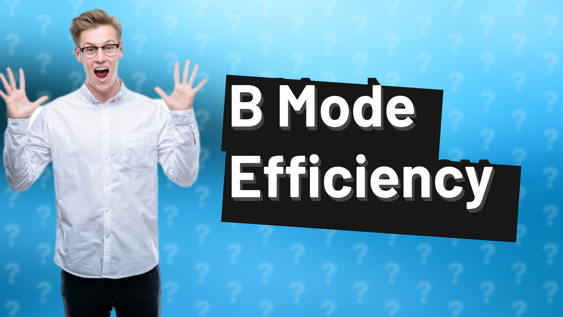 B Mode Efficiency
