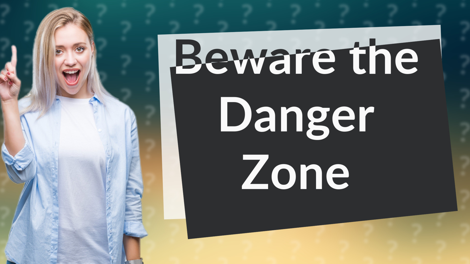 Beware the Danger Zone