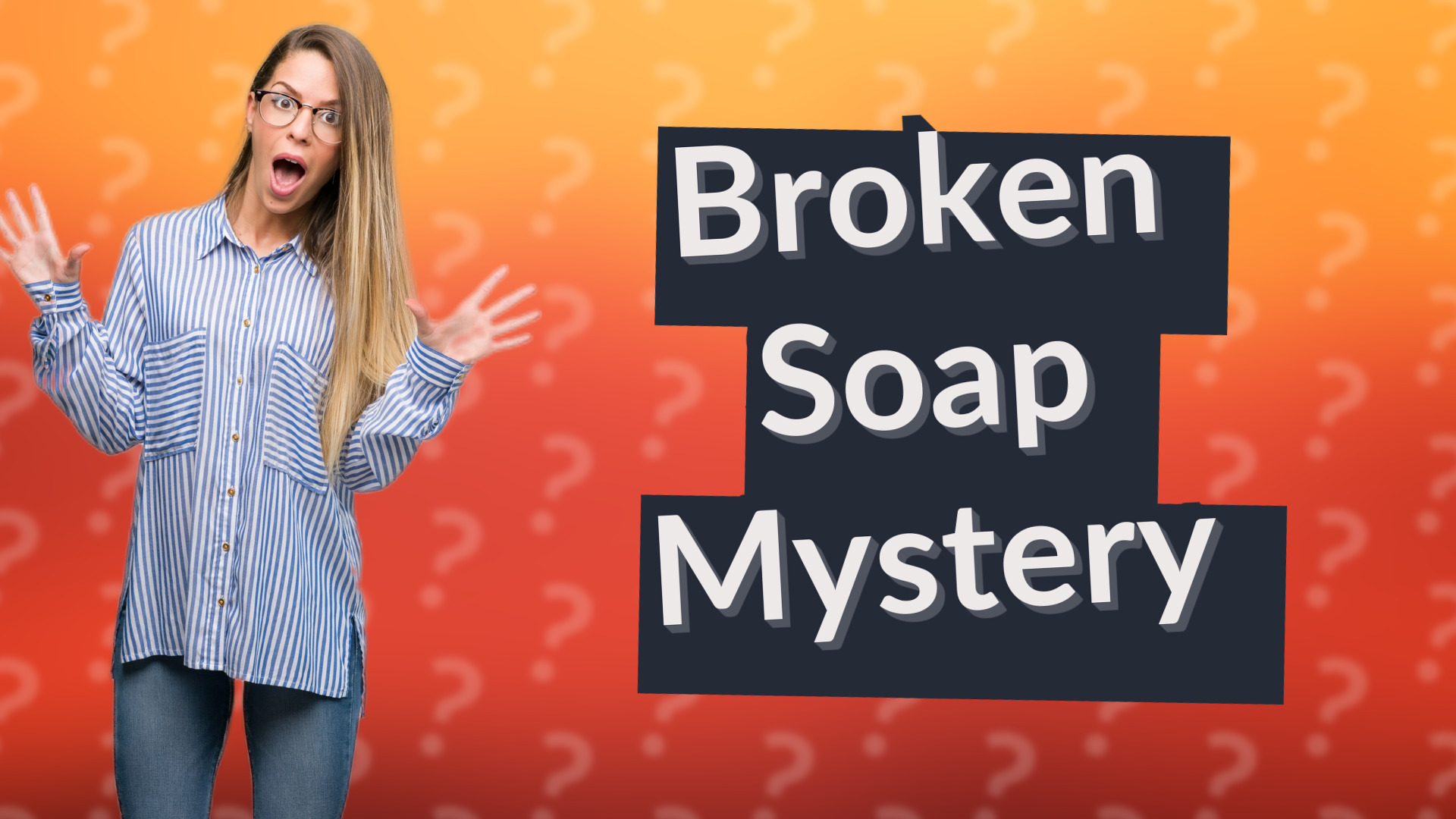 Broken Soap Mystery