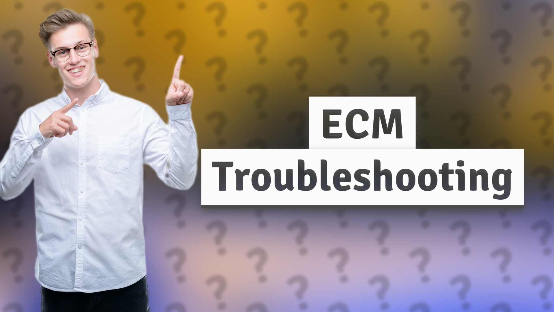 ECM Troubleshooting