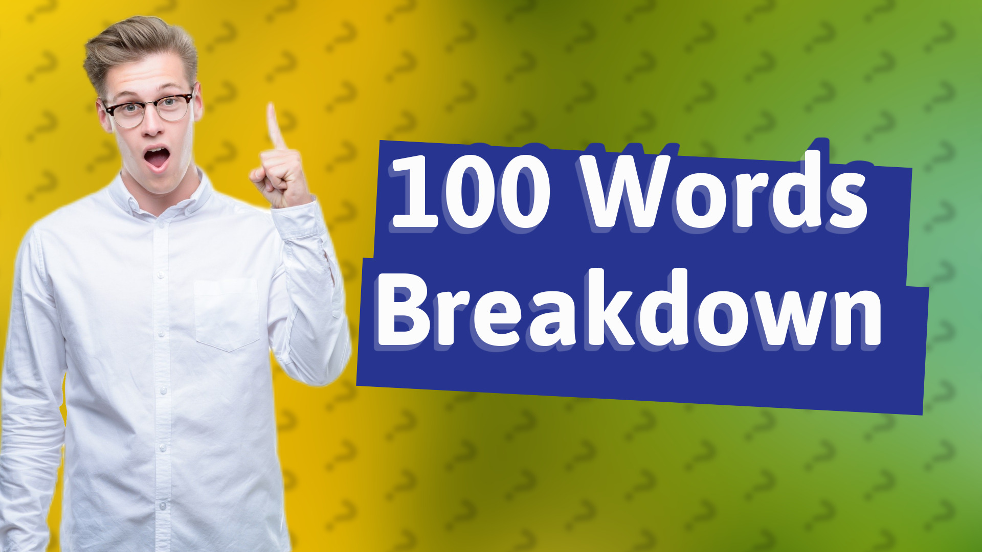 100 Words Breakdown