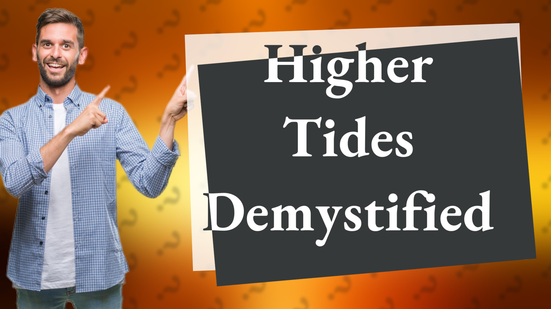 Higher Tides Demystified