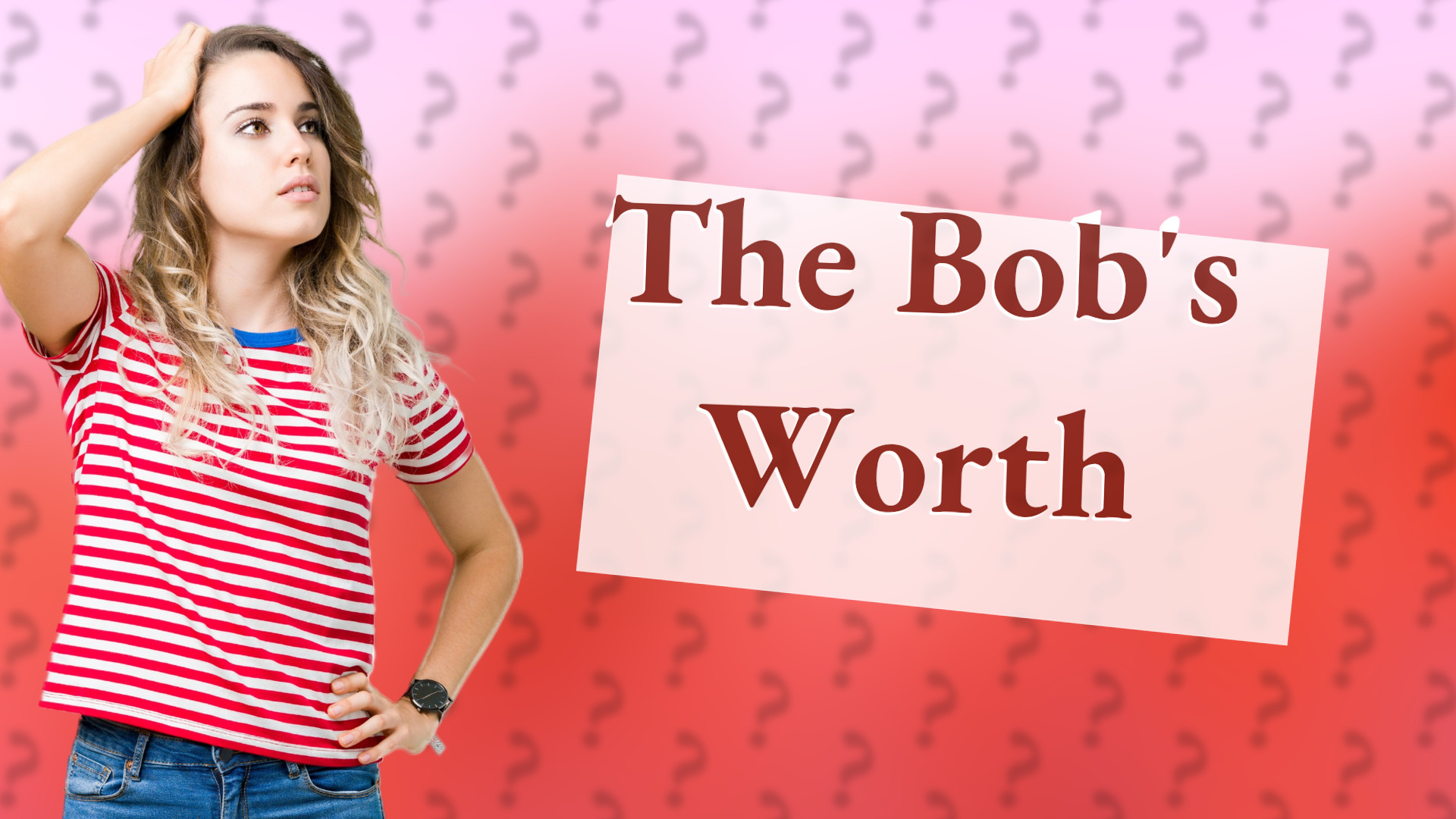The Bob's Worth