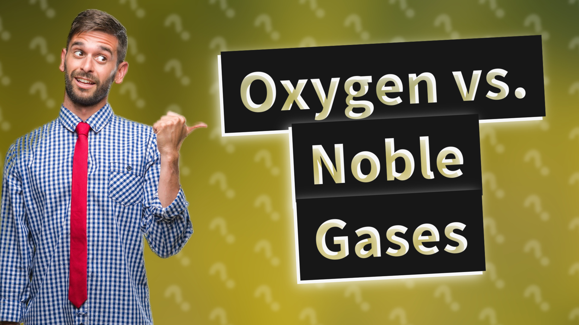 Oxygen vs. Noble Gases