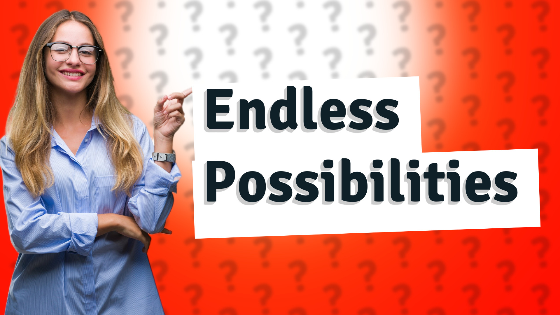 Endless Possibilities