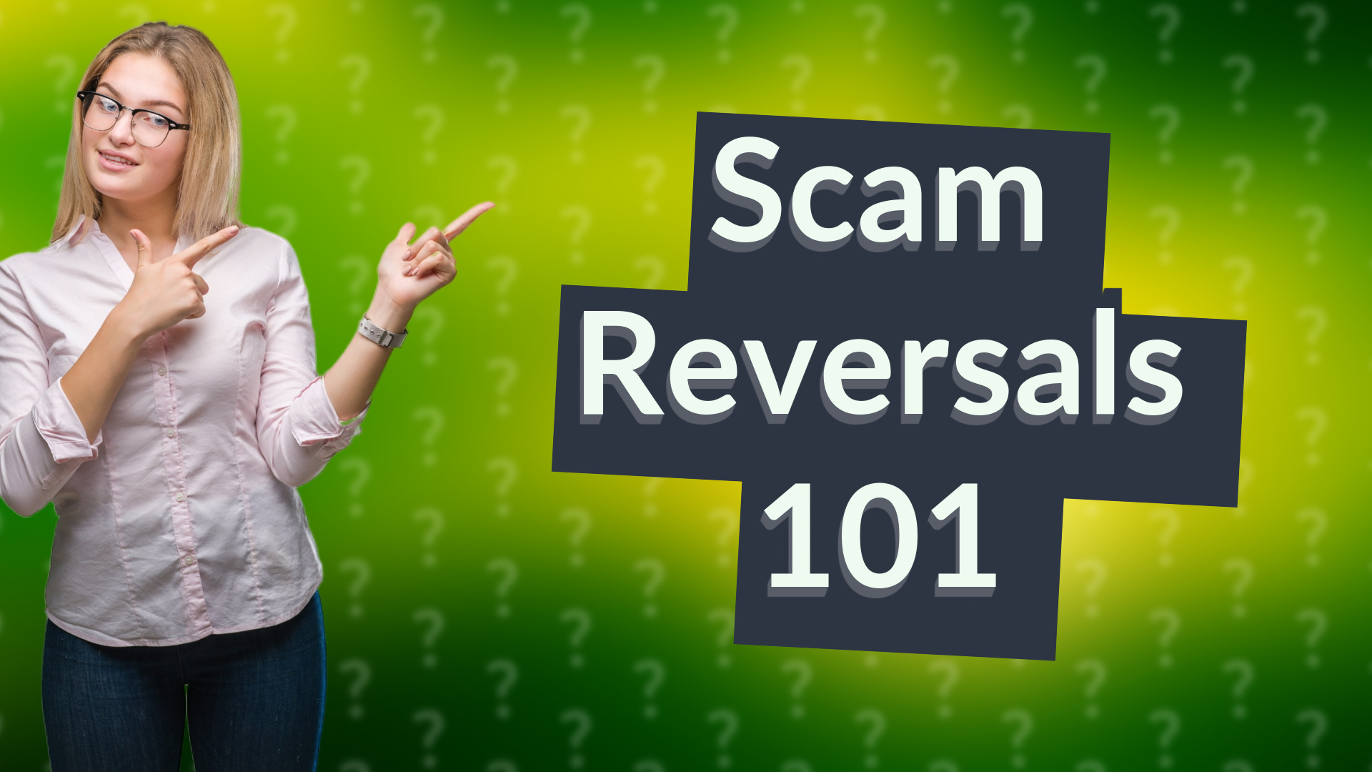 Scam Reversals 101