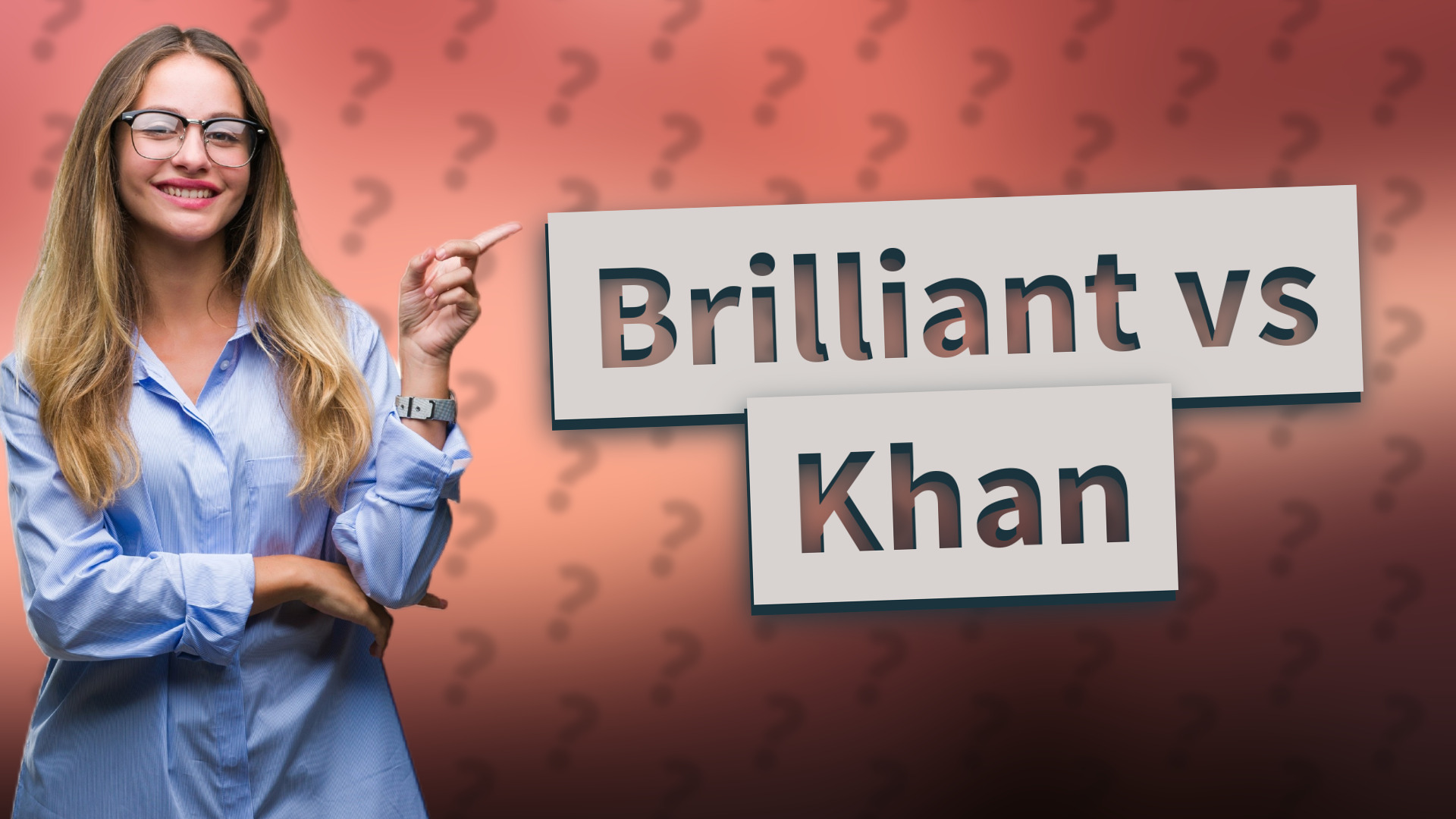 Brilliant vs Khan