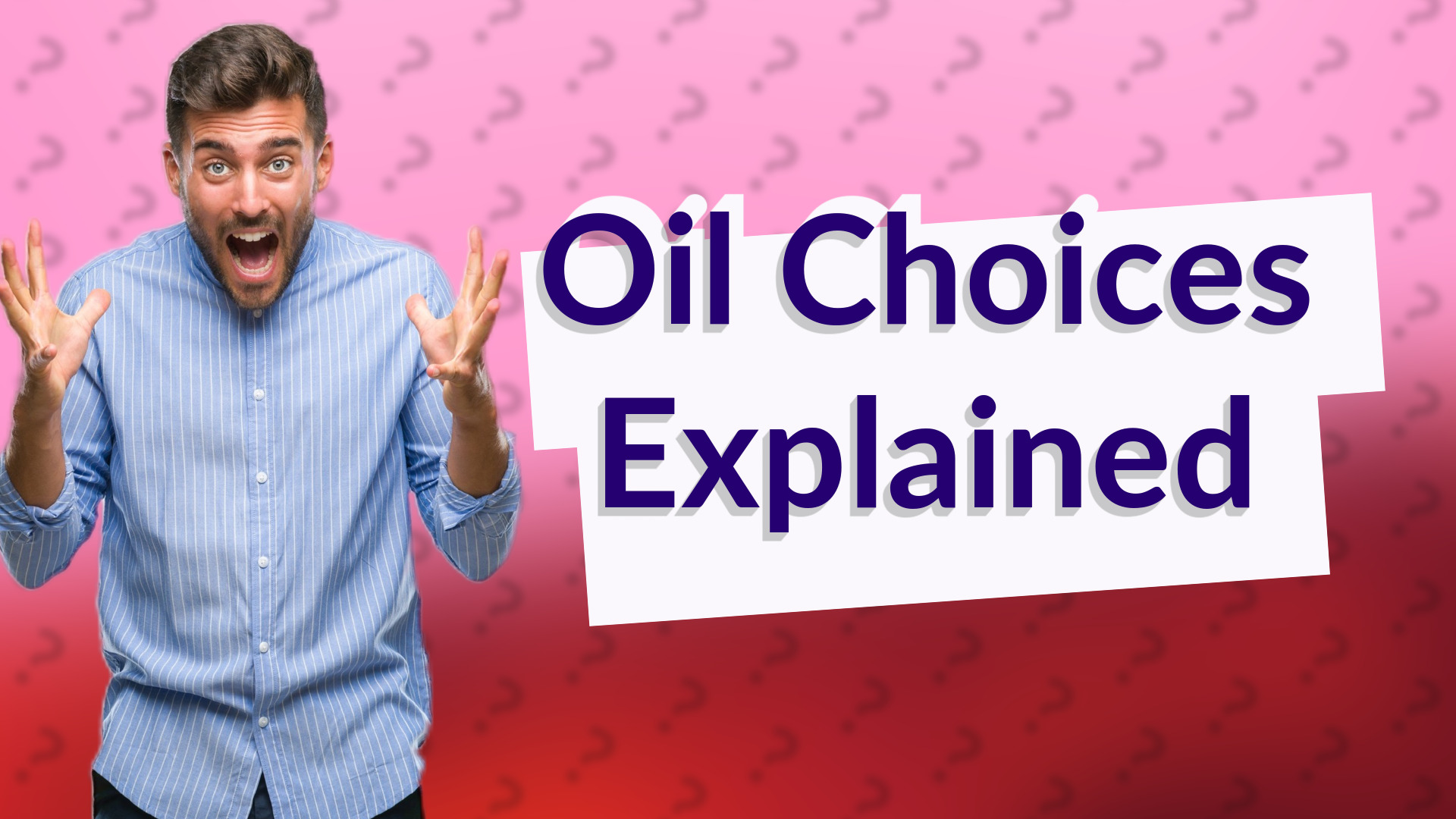 Oil Choices Explained