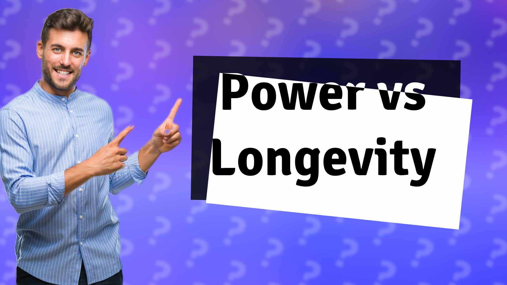 Power vs Longevity
