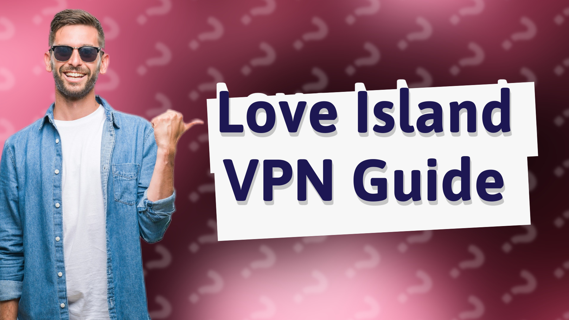 Love Island VPN Guide