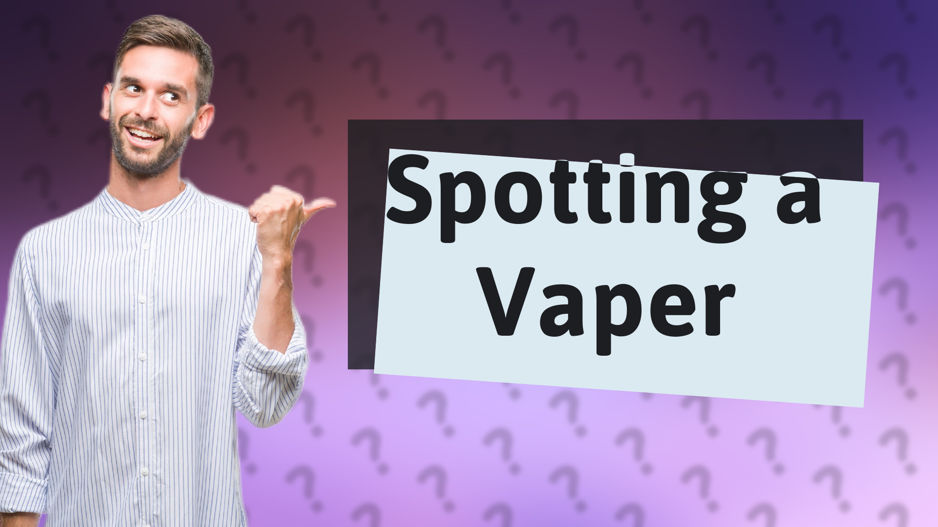 Spotting a Vaper
