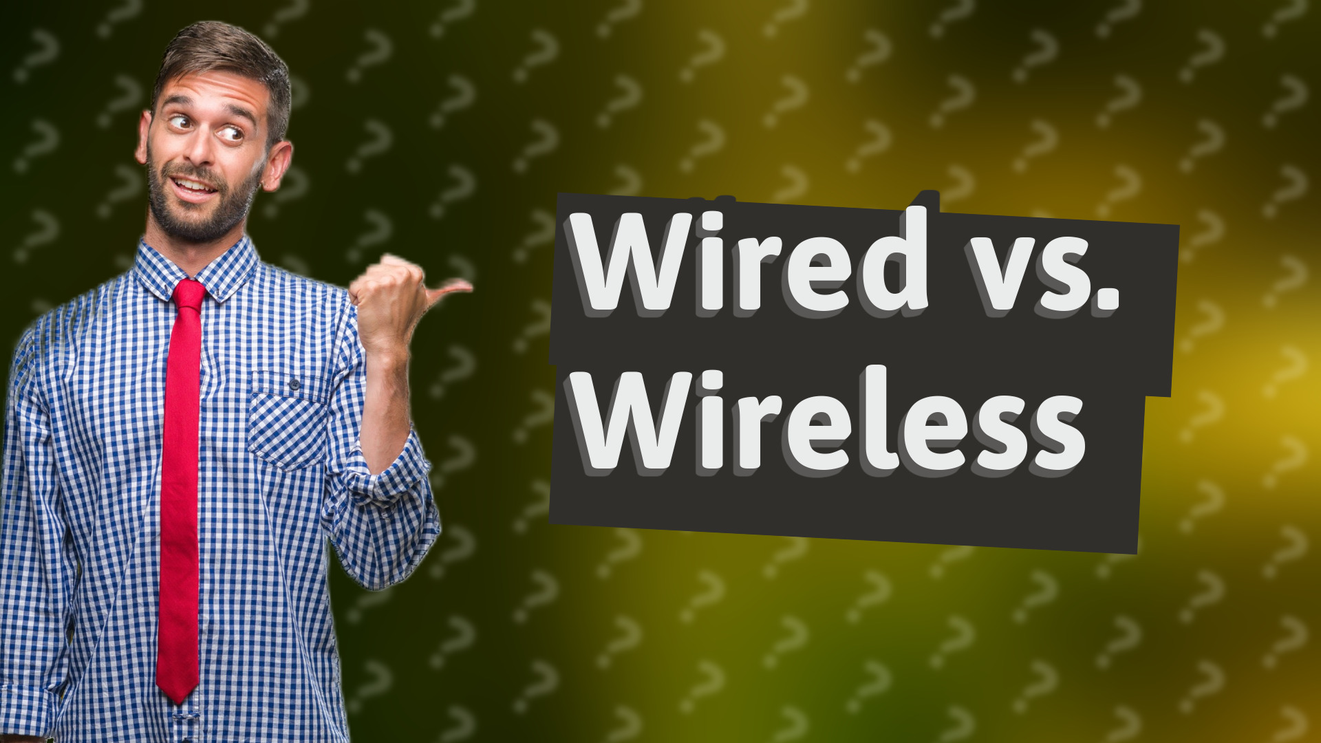 Wired vs. Wireless