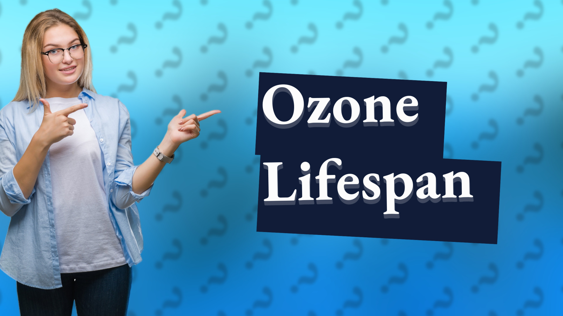 Ozone Lifespan