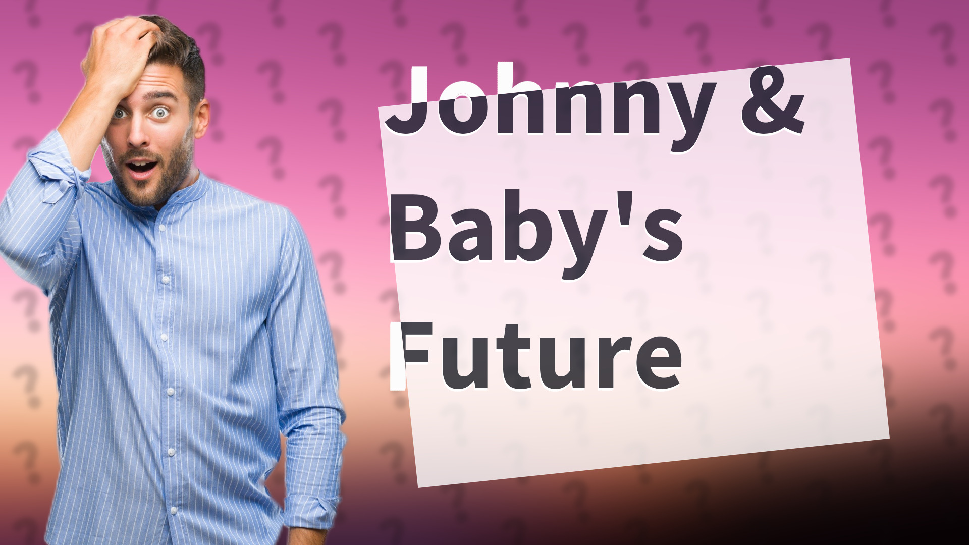 Johnny & Baby's Future