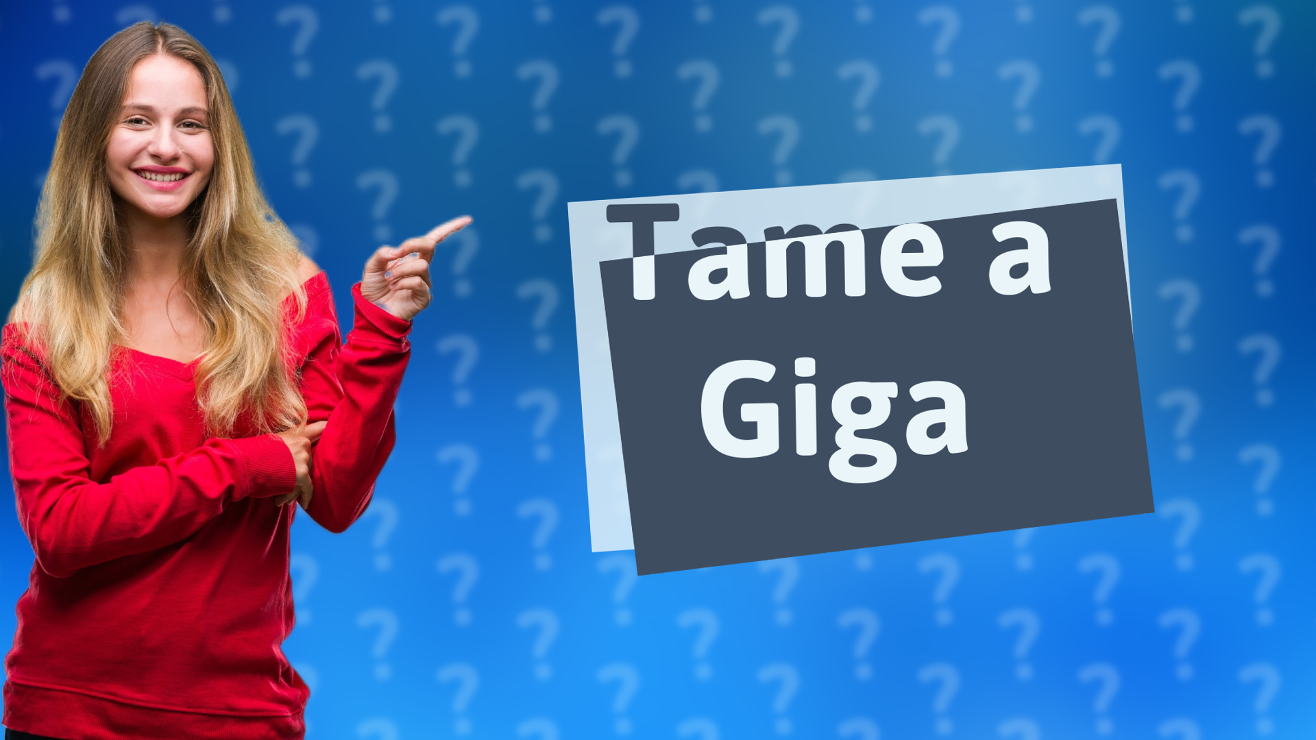 Tame a Giga