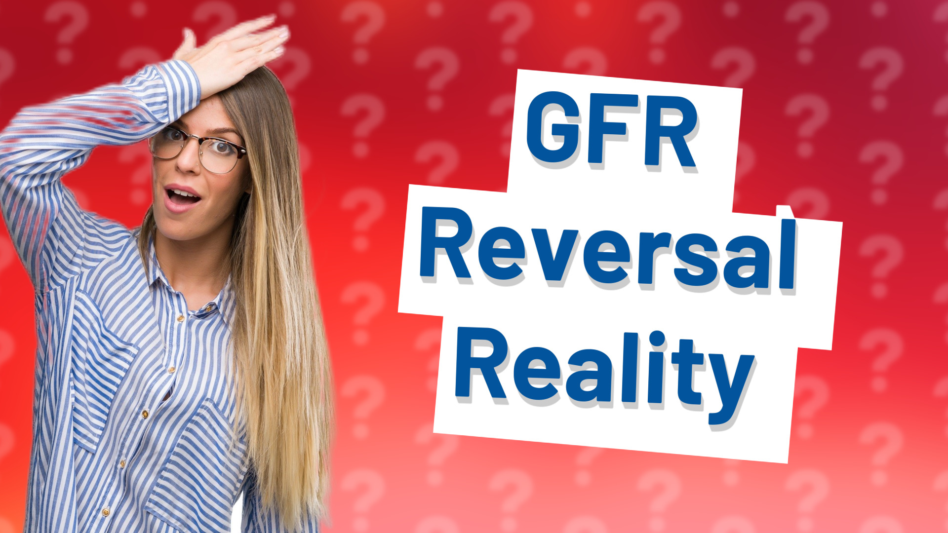 GFR Reversal Reality
