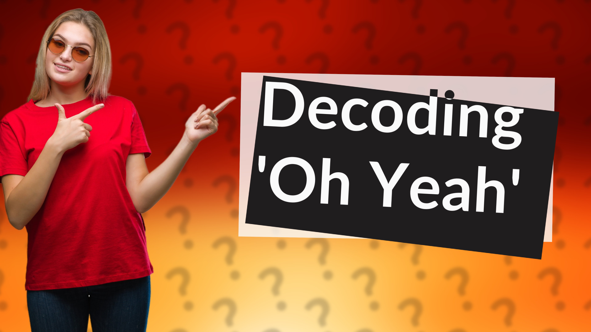 Decoding 'Oh Yeah'