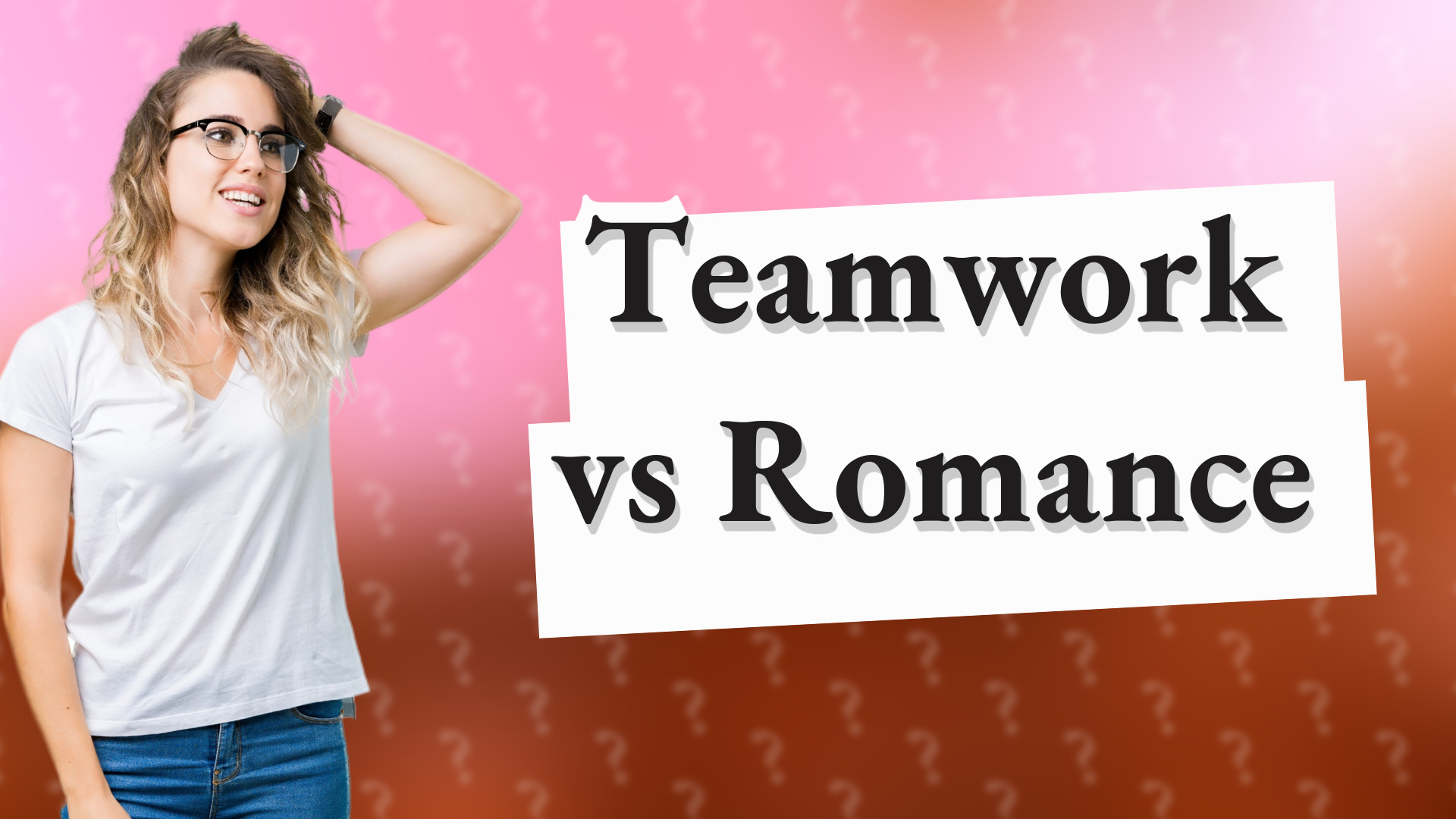 Teamwork vs Romance