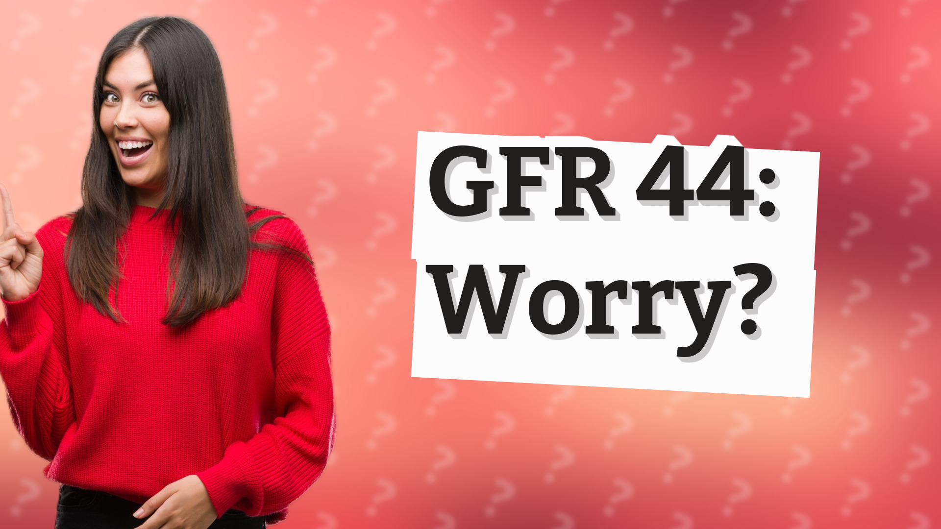 GFR 44: Worry?