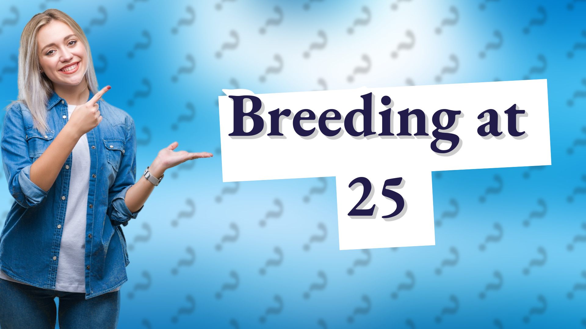 Breeding at 25