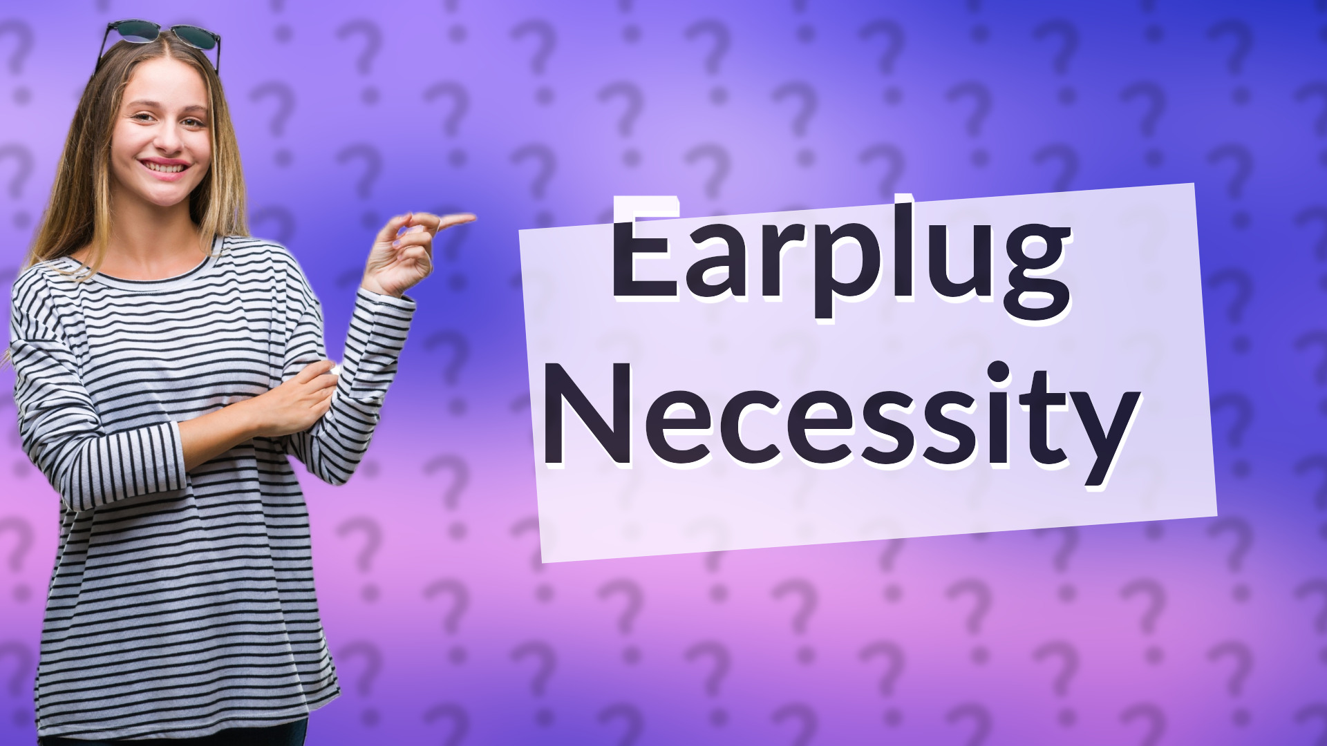 Earplug Necessity