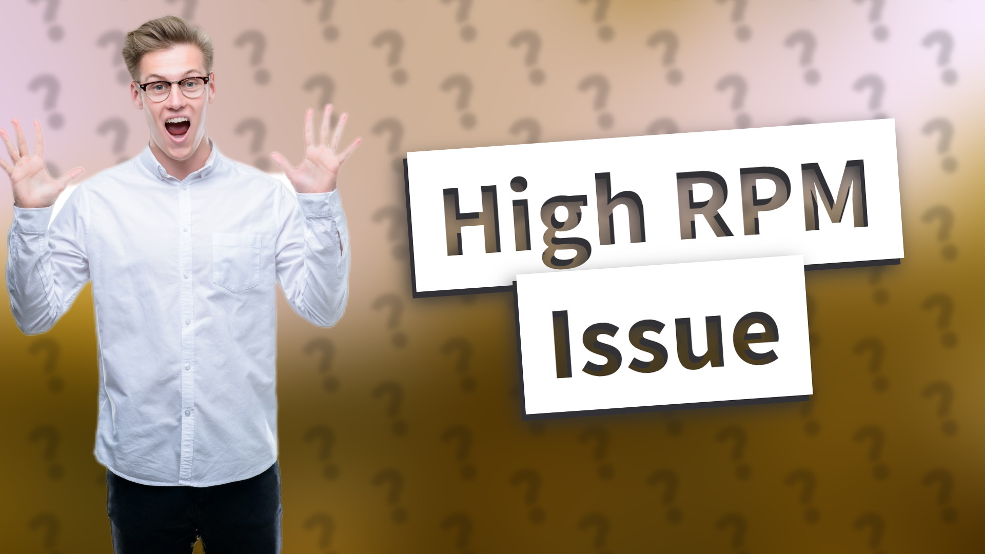 High RPM Issue