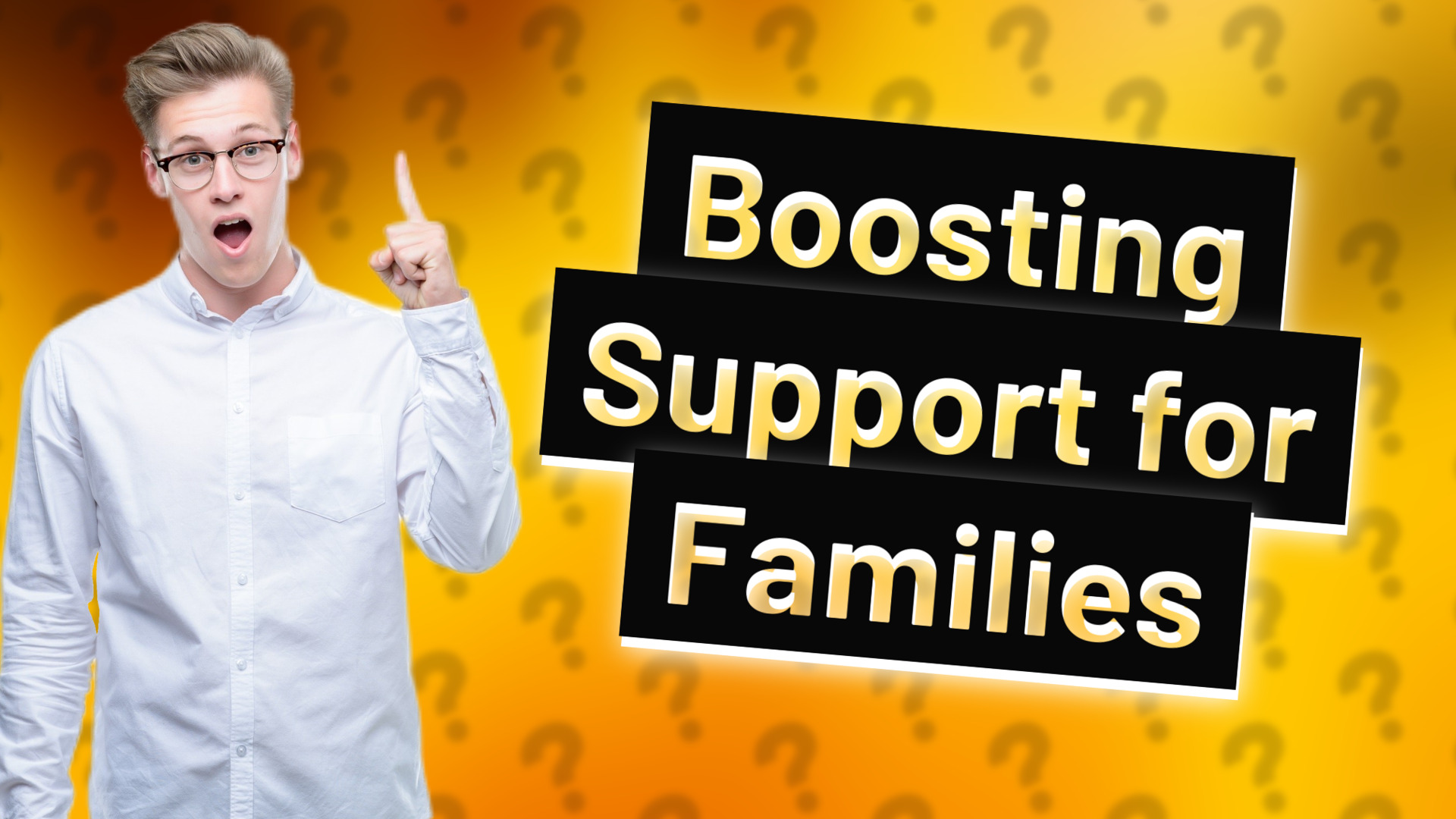 Boosting Support for Families