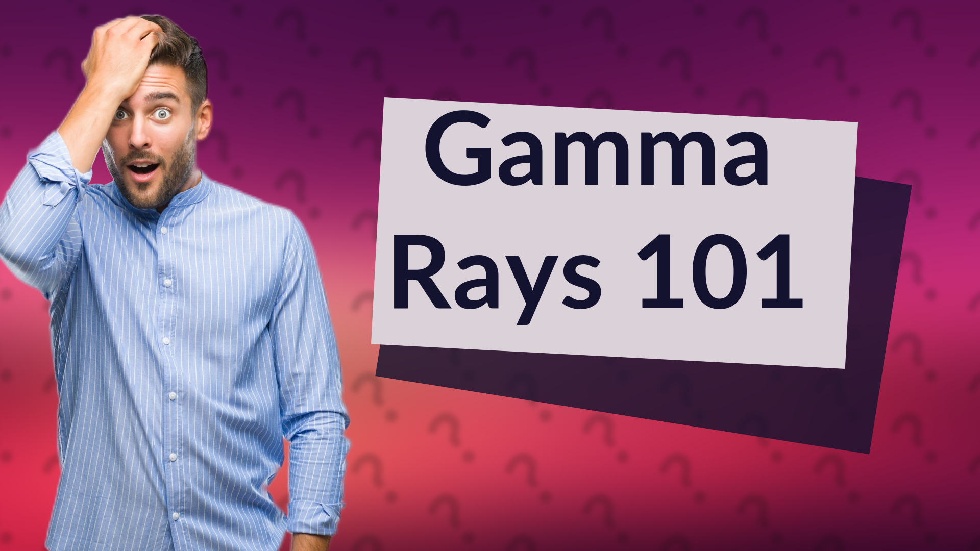 Gamma Rays 101