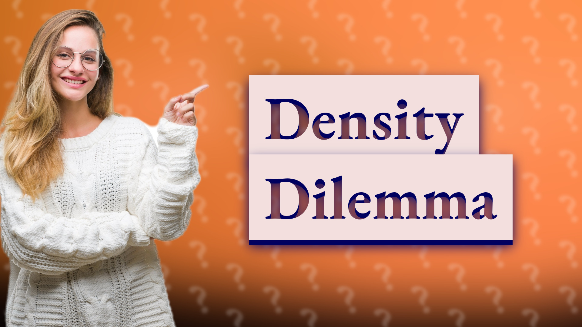 Density Dilemma