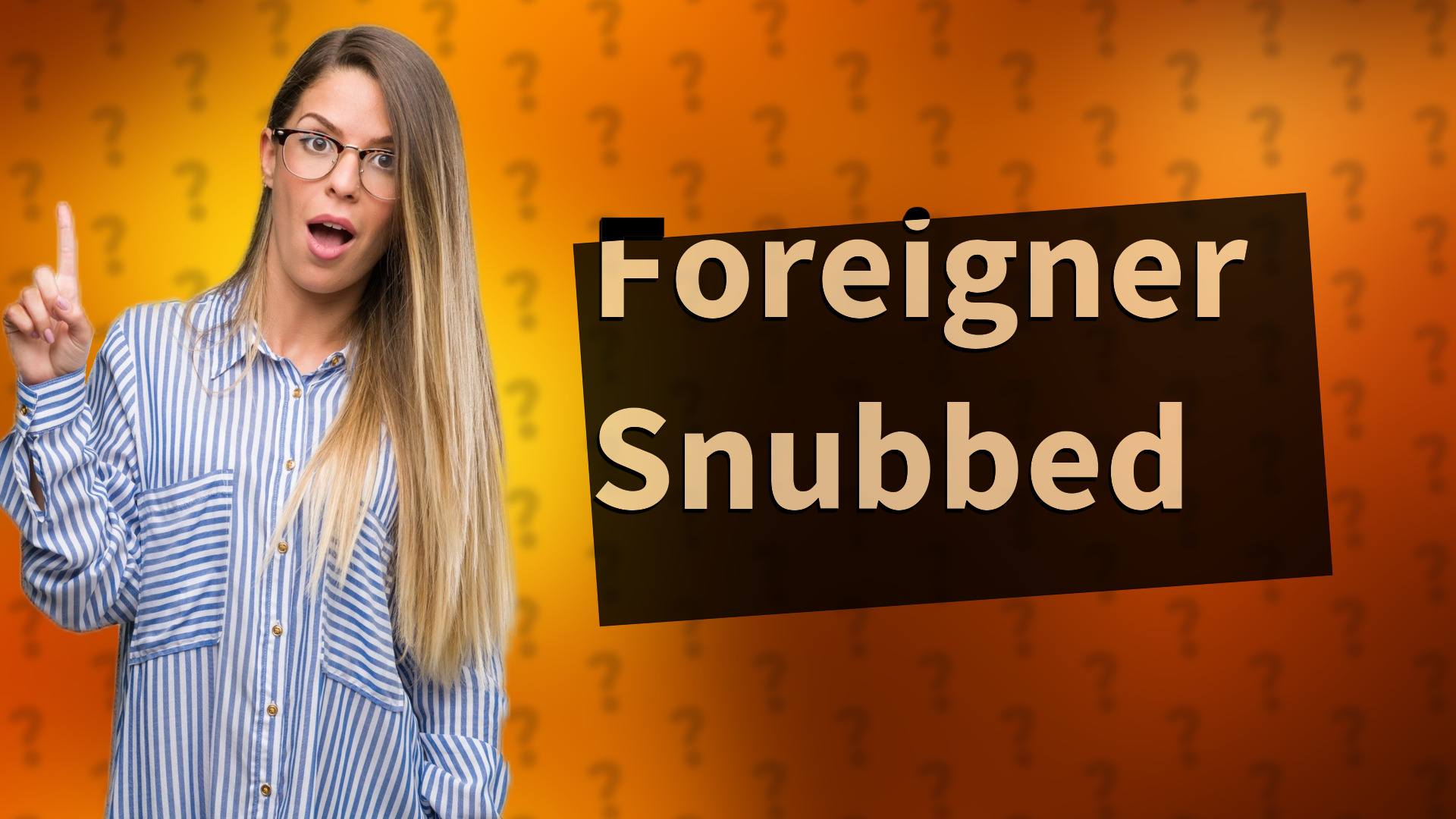 Foreigner Snubbed